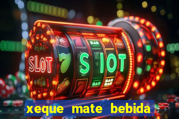 xeque mate bebida tabela nutricional